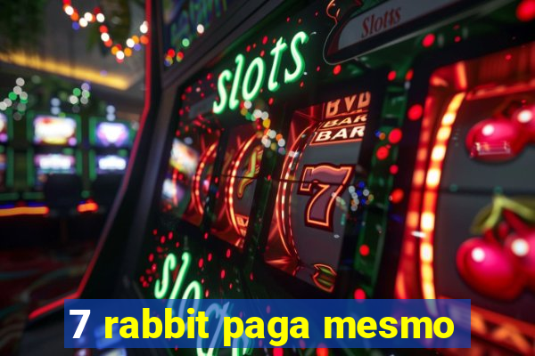 7 rabbit paga mesmo